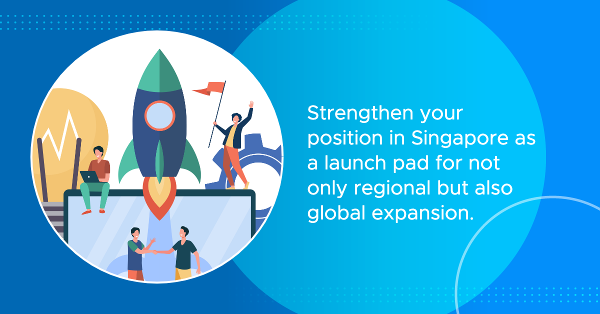 strengthen your position in singapore as a launch pad for not only regional but also global expansion content image
